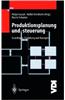 Produktionsplanung Und -Steuerung: Grundlagen, Gestaltung Und Konzepte