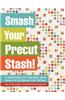 Smash Your Precut Stash!: 13 Quilts Using Your Jelly Rolls, Charm Squares & Fat Quarters with Yardage