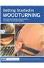 Getting Started in Woodturning: 18 Practical Projects & Expert Advice on Safety, Tools, & Techniques