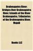 Brahmaputra River: Bridges Over Brahmaputra River, Islands of the River Brahmaputra, Tributaries of the Brahmaputra River, Majuli