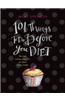 101 Things to Do Before You Diet