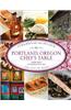 Portland, Oregon Chef's Table: Extraordinary Recipes from the City of Roses