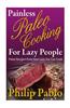Painless Paleo Cooking for Lazy People: Paleo Recipes Even Your Lazy Ass Can Co