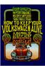 How to Keep Your Volkswagen Alive: A Manual of Step-By-Step Procedures for the Compleat Idiot