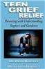 Teen Grief Relief: Parenting with Understanding, Support and Guidance