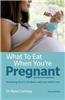 What to Eat When You're Pregnant, 3rd Edition: Revised and Updated (Including the A-Z of What's Safe and What's Not)