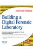 Building a Digital Forensic Laboratory: Establishing and Managing a Successful Facility