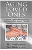 Aging Loved Ones: A Guide to Organizing and Managing the Aging Process