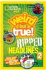 National Geographic Kids Weird But True!: Ripped from the Headlines 2: Real-Life Stories You Have to Read to Believe