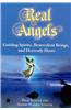 Real Angels: Guiding Spirits, Benevolent Beings, and Heavenly Hosts