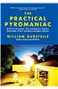 The Practical Pyromaniac: Build Fire Tornadoes, One-Candlepower Engines, Great Balls of Fire, and More Incendiary Devices