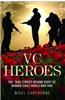 Heroes: The True Stories Behind Every VC Winner Since World War II