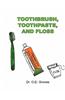 Toothbrush, Toothpaste, and Floss