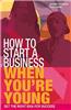How to Start a Business When You're Young