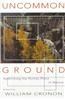 Uncommon Ground: Rethinking the Human Place in Nature