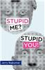 Stupid Me? Stupid You!