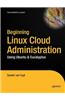Beginning Linux Cloud Administration: Using Ubuntu & Eucalyptus