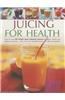 Juicing for Health: How to Make 65 Fresh and Natural Juices for Health, Vitality and Delicious Drinking - With a Fruit and Vegetable Guide