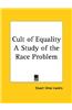 Cult of Equality a Study of the Race Problem (1945)