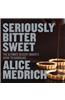 Seriously Bitter Sweet: The Ultimate Dessert Maker's Guide to Chocolate