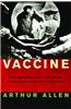 Vaccine: The Controversial Story of Medicine's Greatest Lifesaver