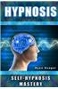 Hypnosis: Self Hypnosis Mastery