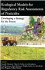 Ecological Models for Regulatory Risk Assessments of Pesticides