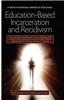 Education-Based Incarceration and Recidivism: The Ultimate Social Justice Crime Fighting Tool (Hc)