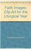 Faith Images: Clip Art for the Liturgical Year