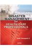 Disaster Management for Health Care Professionals