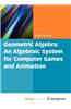 Geometric Algebra: An Algebraic System for Computer Games and Animation