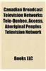 Canadian Broadcast Television Networks: CBC Television, CTV Television Network, Canadian Television Systems, Global Television Network, Tfo