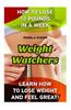 Weight Watchers: How to Lose 10 Pounds in a Week. Learn How to Lose Weight and Feel Great!: (Weight Watchers Simple Start, Weight Watch