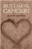 But I Have Cancer!