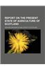 Report on the Present State of Agriculture of Scotland