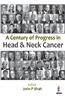 Century of Progress in Head and Neck Cancer