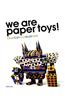 We are Paper Toys: Print-Cut-Fold-Glue-Fun