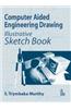 Computer Aided Engineering Drawing: Illustrative Sketch Book