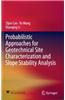 Probabilistic Approaches for Geotechnical Site Characterization and Slope Stability Analysis