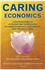 Caring Economics: Conversations on Altruism and Compassion, Between Scientists, Economists, and the Dalai Lama