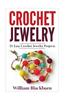 Crochet Jewelry: 21 Easy Crochet Jewelry Projects: Bead Crochet Jewelry, Necklaces, Earrings, and Bracelets