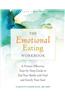 The Emotional Eating Workbook: A Proven-Effective, Step-By-Step Guide to End Your Battle with Food and Satisfy Your Soul