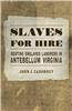 Slaves for Hire: Renting Enslaved Laborers in Antebellum Virginia