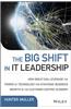 The Big Shift in It Leadership: How Great Cios Leverage the Power of Technology for Strategic Business Growth in the Customer-Centric Economy