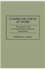 Communication at Work: Management and the Communication-Intensive Organization