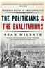 The Politicians and the Egalitarians: The Hidden History of American Politics