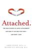 Attached: The New Science of Adult Attachment and How It Can Help You Find - And Keep - Love