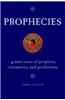 Prophecies: 4,000 Years of Prophets, Visionaries, and Predictions