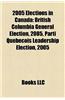 2005 Elections in Canada: Quebec Municipal Elections, 2005, British Columbia General Election, 2005, Quebec Municipal Elections, 2005