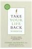 Take Your Life Back: Five Sessions to Transform Your Relationships with God, Yourself, and Others